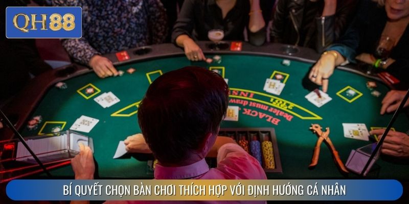Bí quyết chọn bàn chơi thích hợp với định hướng cá nhân