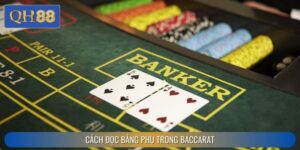 Cách Đọc Bảng Phụ Trong Baccarat Hiệu Quả Tại QH88
