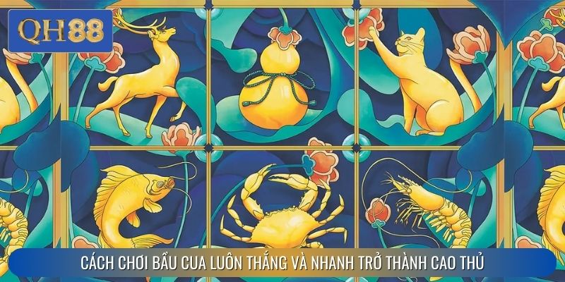 Cách chơi bầu cua luôn thắng và nhanh trở thành cao thủ