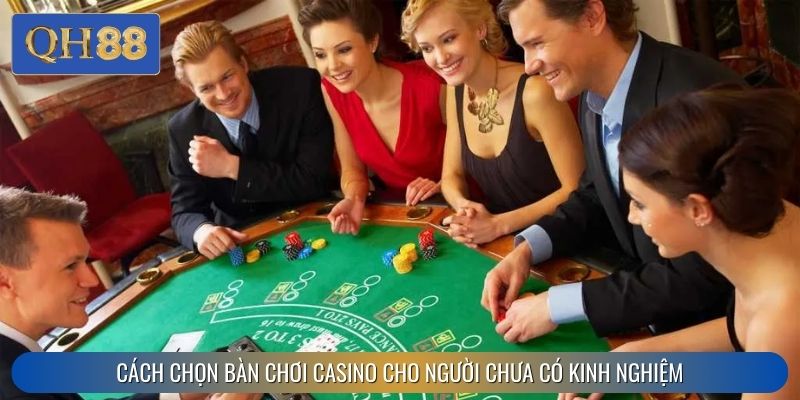 Cách chọn bàn chơi casino cho người chưa có kinh nghiệm