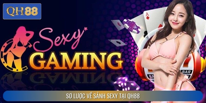 Sơ lược về sảnh sexy tại QH88