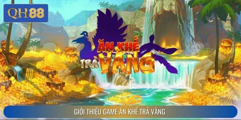 Sơ lược về nổ hũ Ăn Khế Trả Vàng