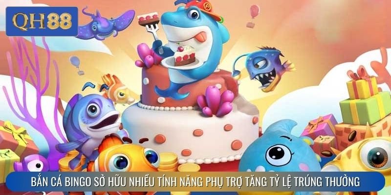 Bắn cá bingo sở hữu nhiều tính năng phụ trợ tăng tỷ lệ trúng thưởng