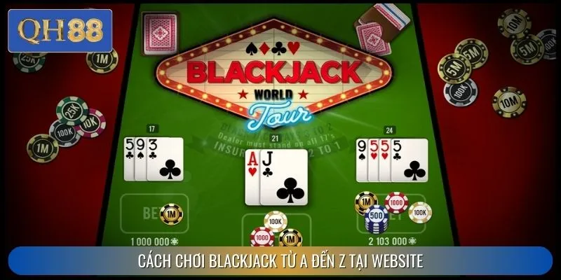 Cách chơi Blackjack từ A đến Z tại website