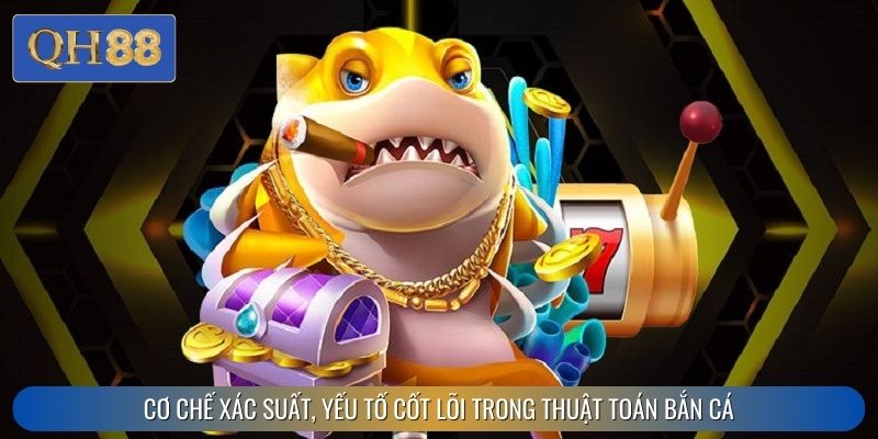Cơ chế xác suất, yếu tố cốt lõi trong thuật toán bắn cá