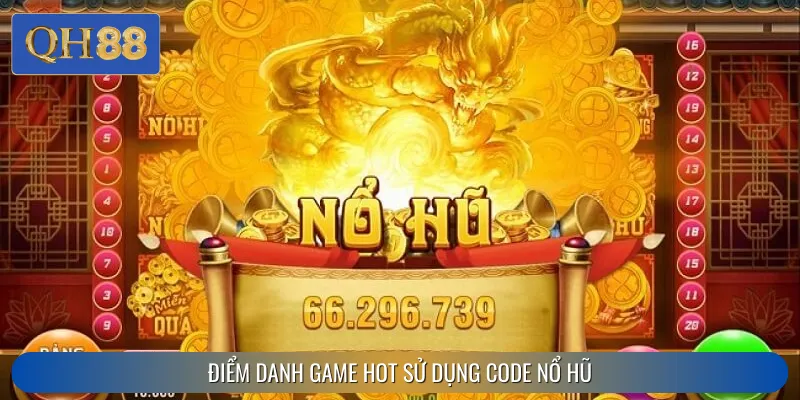Điểm danh game hot sử dụng code nổ hũ