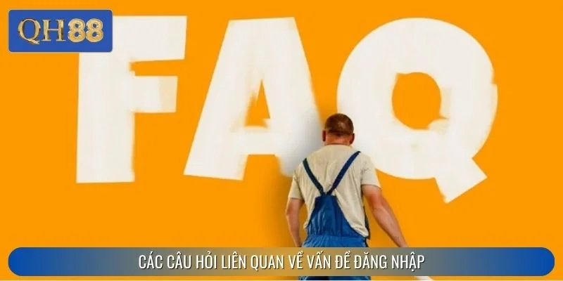 Các câu hỏi liên quan về vấn đề đăng nhập
