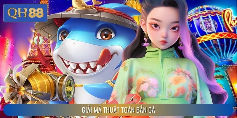 Giải Mã Thuật Toán Bắn Cá – Bí Quyết Bắn Trúng Lớn Tại QH88