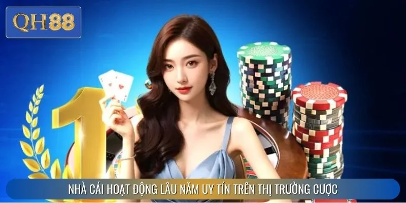 QH88 hoạt động lâu năm uy tín trên thị trường cược