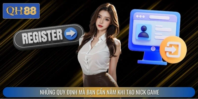 Những quy định mà bạn cần nắm khi tạo nick game