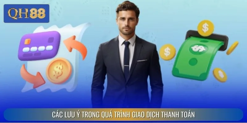 Các lưu ý trong quá trình giao dịch thanh toán