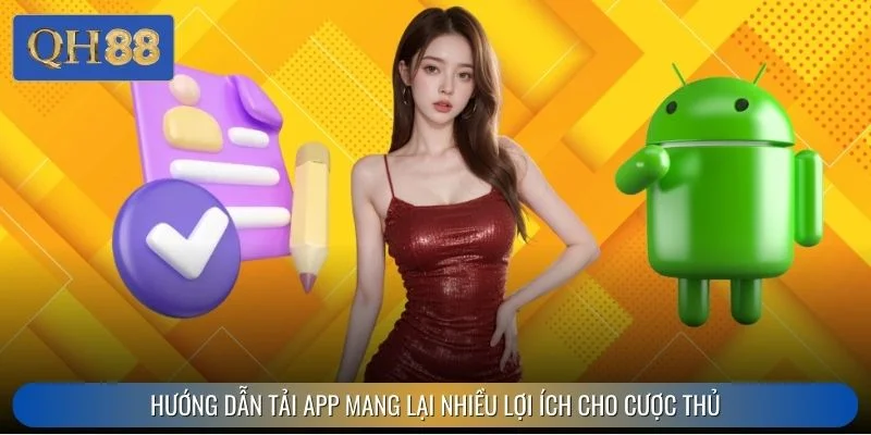 Hướng dẫn tải App mang lại nhiều lợi ích cho cược thủ