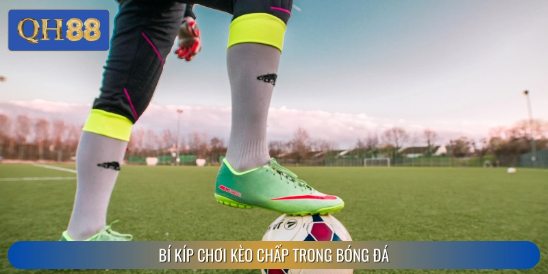 Mẹo bắt kèo chấp hiệu quả cho người chơi