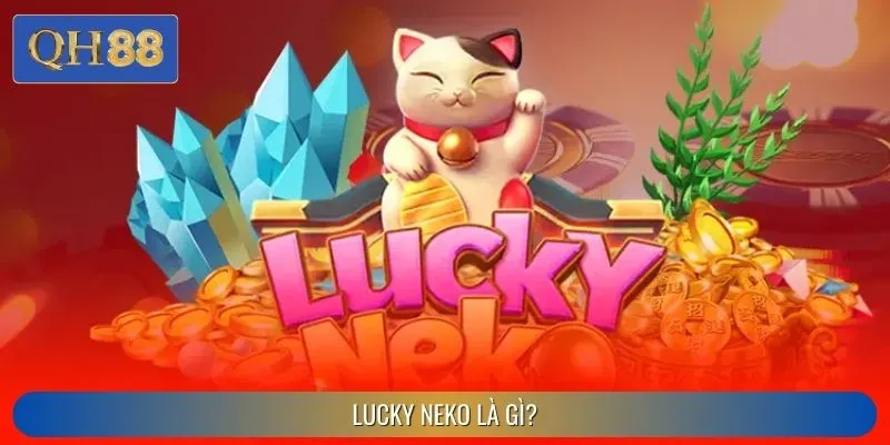 Tìm hiểu về nổ hũ Lucky Neko