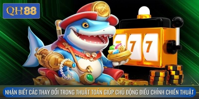 Nhận biết các thay đổi trong thuật toán giúp bạn chủ động điều chỉnh chiến thuật