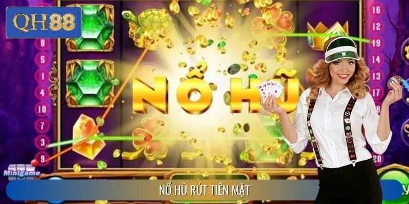 Nổ Hũ Rút Tiền Mặt - Cơ Chế Và Mẹo Chơi Nổ Hũ Bất Bại