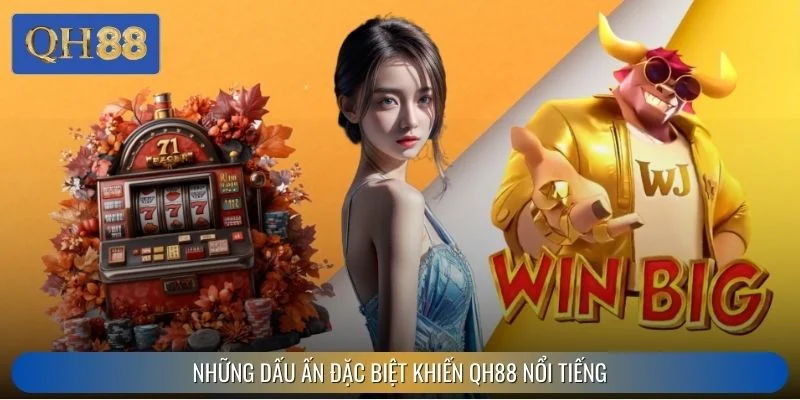 Những dấu ấn đặc biệt khiến QH88 nổi tiếng