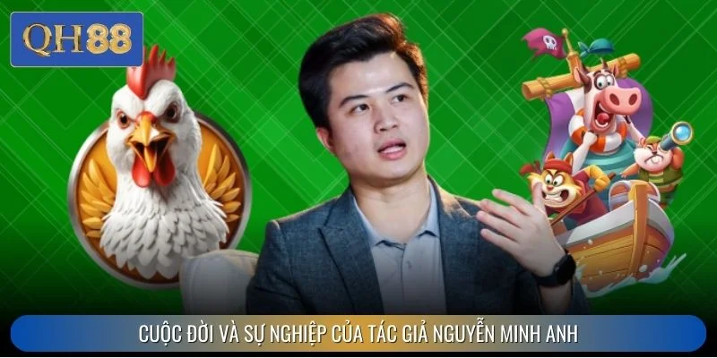 Cuộc đời và sự nghiệp của tác giả Nguyễn Minh Anh