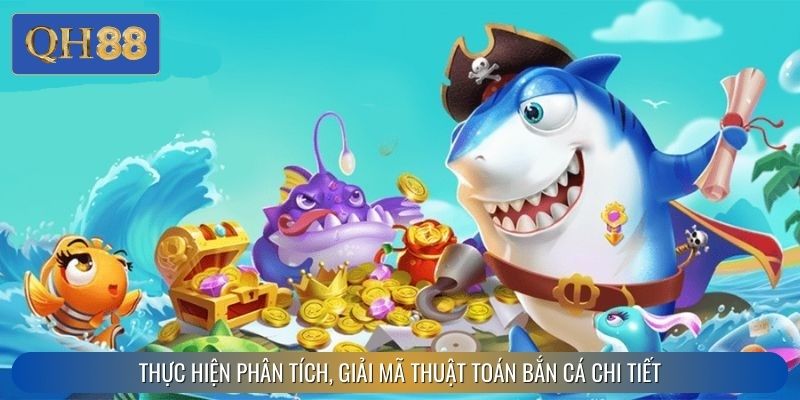 Thực hiện phân tích, giải mã thuật toán bắn cá chi tiết