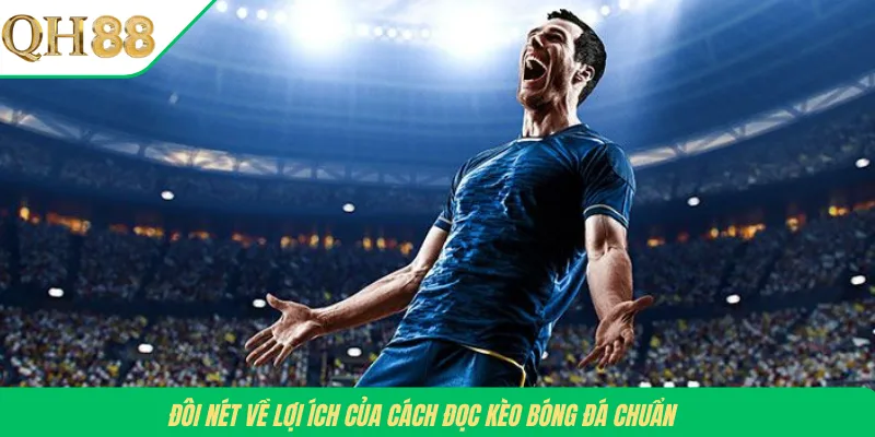 Đôi nét về lợi ích của cách đọc kèo bóng đá chuẩn