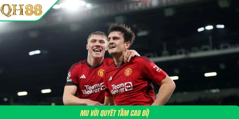 MU với quyết tâm cao độ