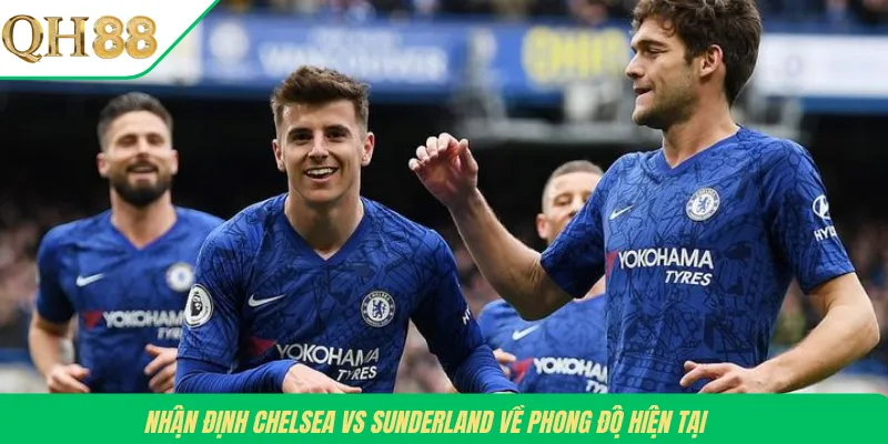 Nhận định Chelsea vs Sunderland về phong độ hiện tại
