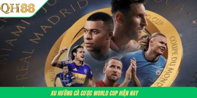 Xu hướng cá cược World Cup hiện nay