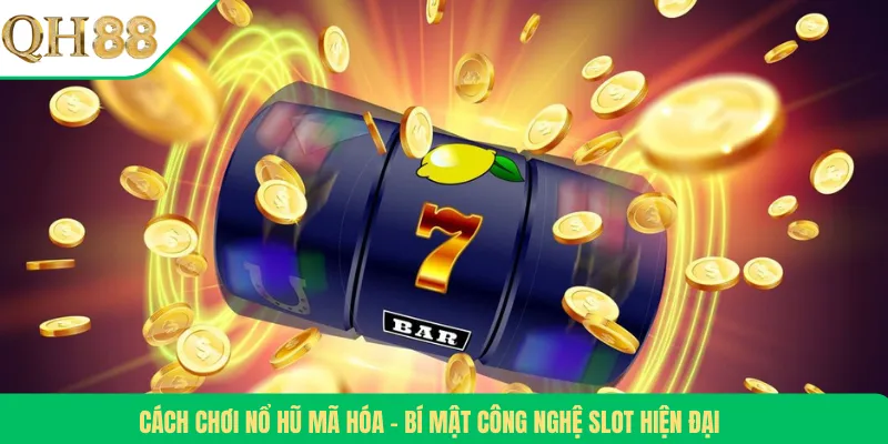 Cách Chơi Nổ Hũ Mã Hóa – Bí Mật Công Nghệ Slot Hiện Đại