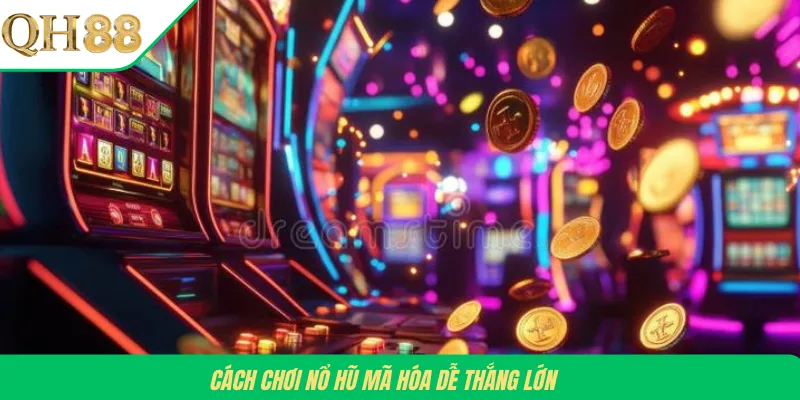 Cách chơi nổ hũ Mã Hóa dễ thắng lớn 