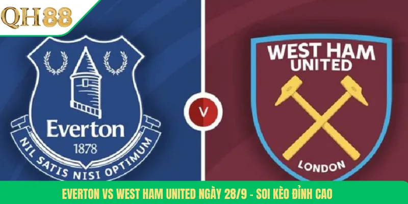 Everton Vs West Ham United Ngày 28/9 – Soi Kèo Đỉnh Cao