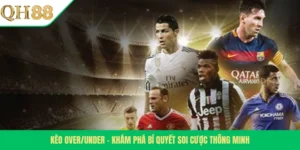 Kèo Over/Under – Khám Phá Bí Quyết Soi Cược Thông Minh