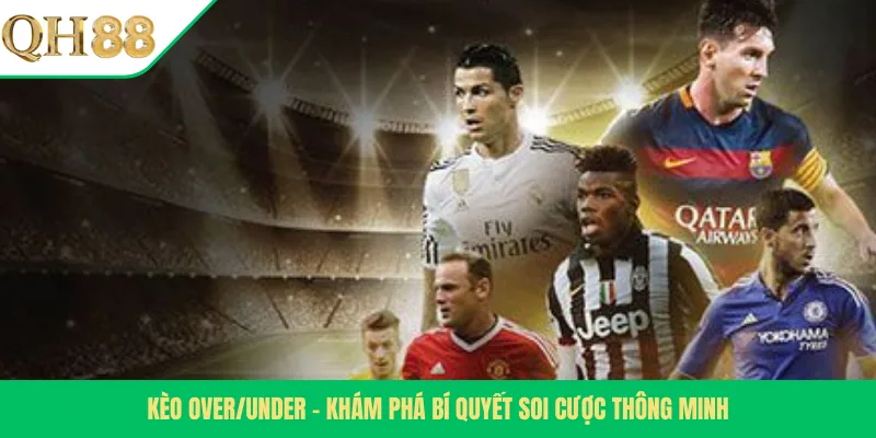 Kèo Over/Under – Khám Phá Bí Quyết Soi Cược Thông Minh