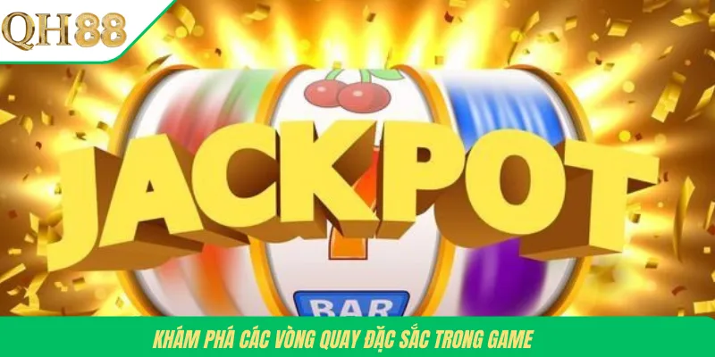 Khám phá các vòng quay đặc sắc trong game 