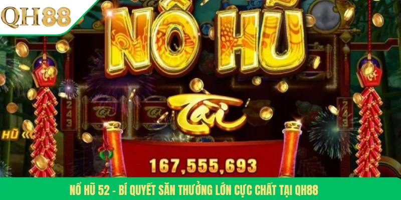 Nổ Hũ 52 – Bí Quyết Săn Thưởng Lớn Cực Chất Tại QH88