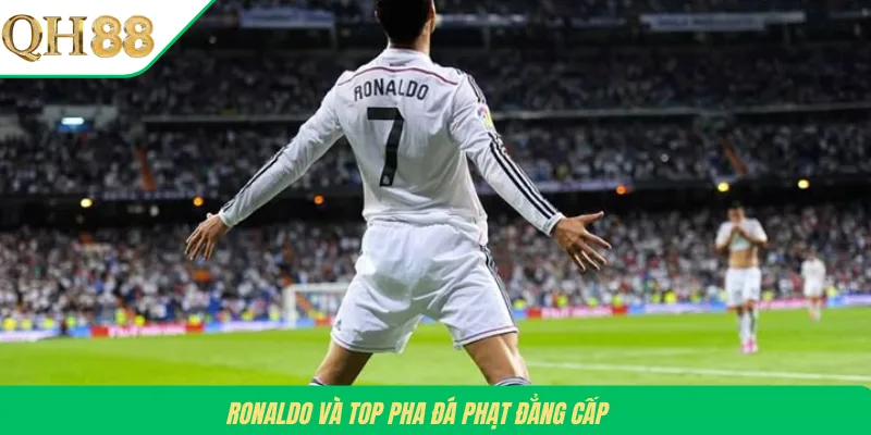 Ronaldo và top pha đá phạt đẳng cấp