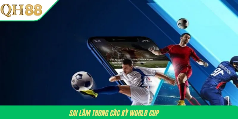 Sai lầm trong các kỳ World Cup