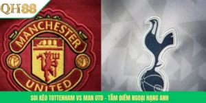 Soi Kèo Tottenham Vs Man Utd – Tâm Điểm Ngoại Hạng Anh