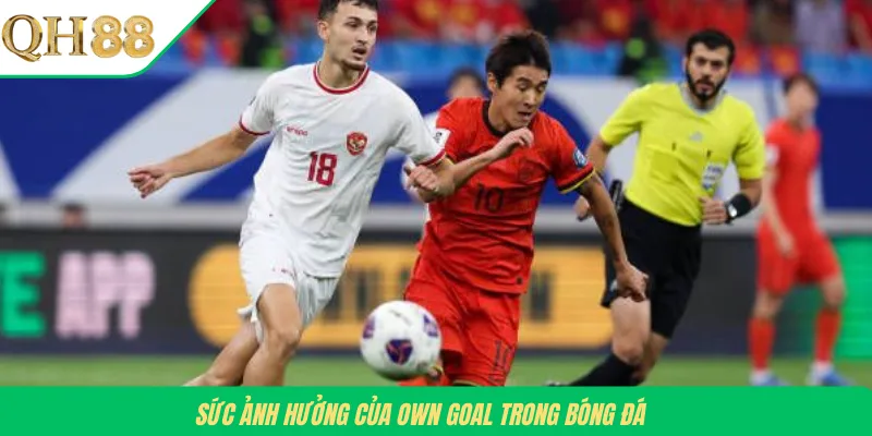 Sức ảnh hưởng của Own Goal trong bóng đá
