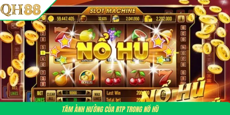 Tầm ảnh hưởng của RTP trong nổ hũ 