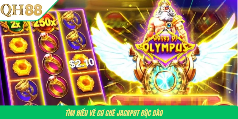 Tìm hiểu về cơ chế Jackpot độc đáo 