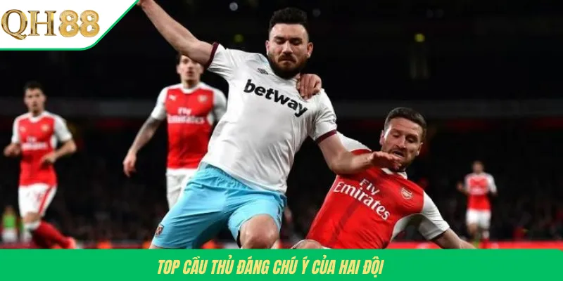 Top cầu thủ đáng chú ý của hai đội