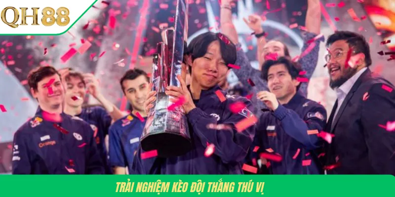 Trải nghiệm kèo đội thắng thú vị